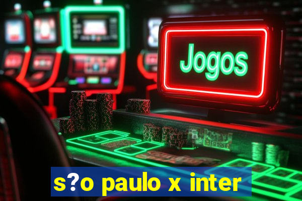 s?o paulo x inter