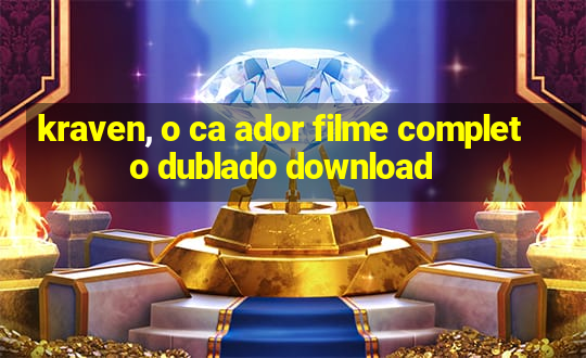 kraven, o ca ador filme completo dublado download