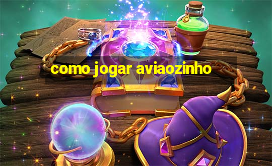 como jogar aviaozinho