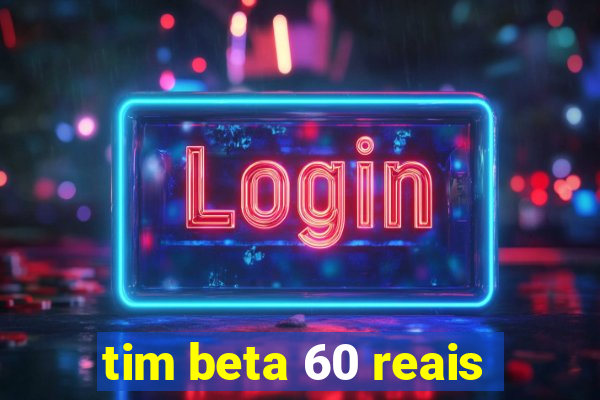 tim beta 60 reais