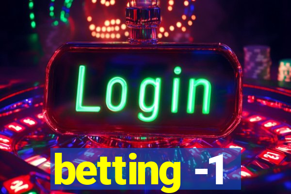 betting -1