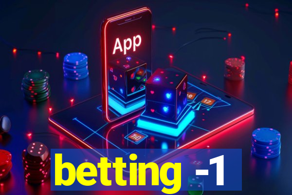 betting -1