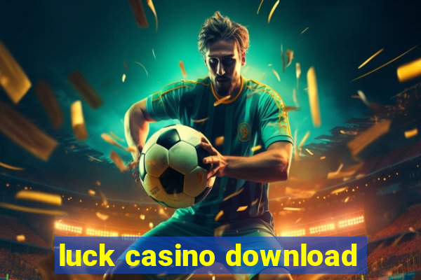 luck casino download