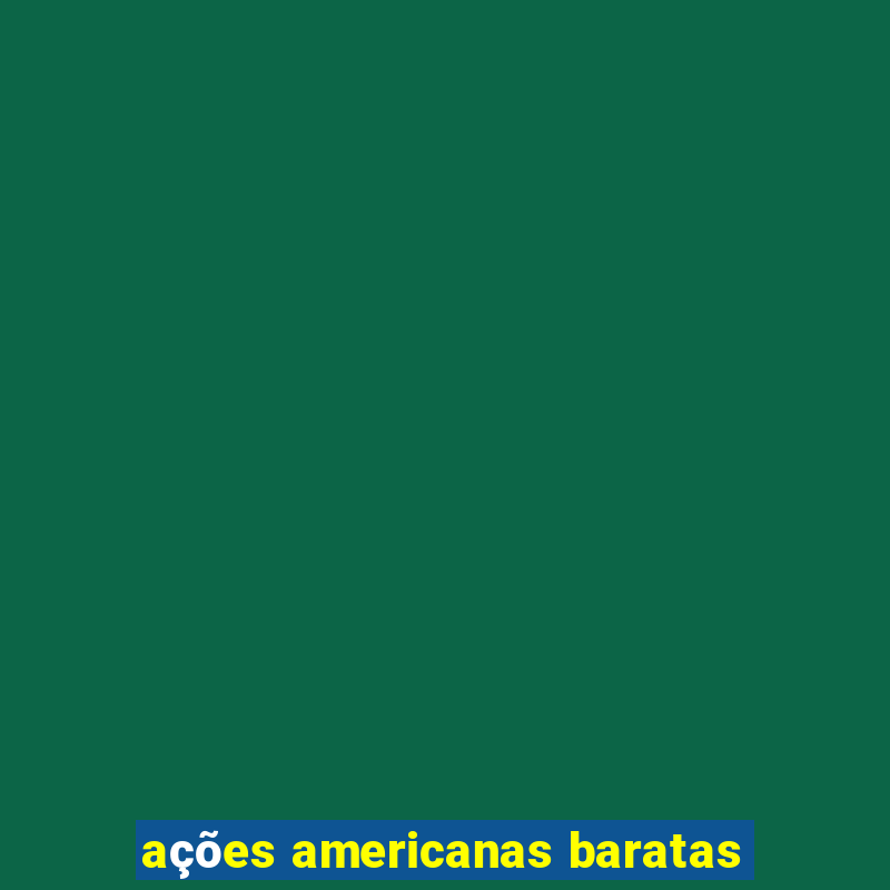 ações americanas baratas