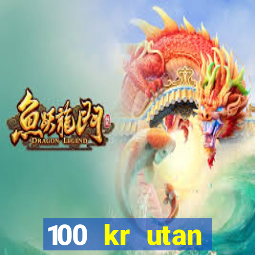 100 kr utan ins?ttning casino