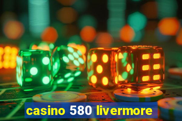 casino 580 livermore