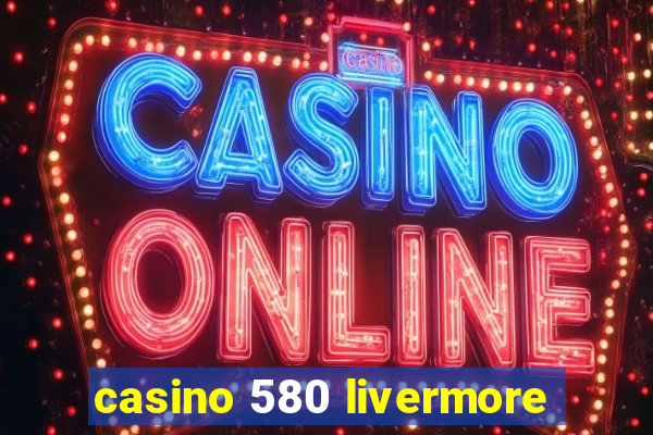 casino 580 livermore