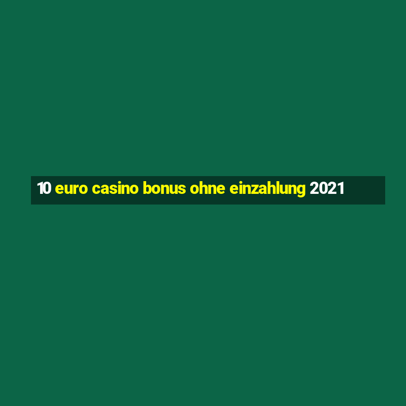 10 euro casino bonus ohne einzahlung 2021