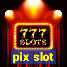 pix slot