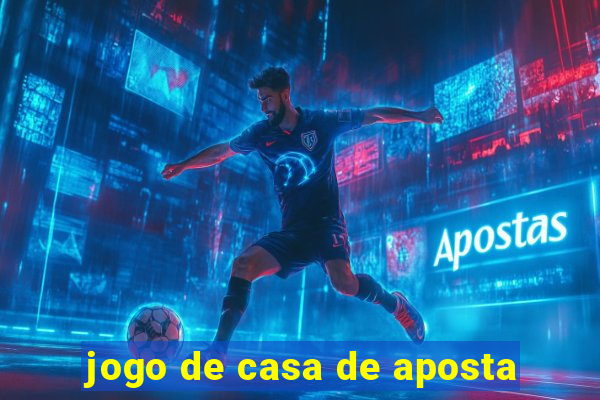 jogo de casa de aposta