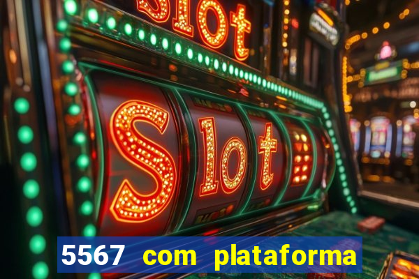 5567 com plataforma de jogos