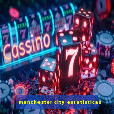 manchester city estatisticas