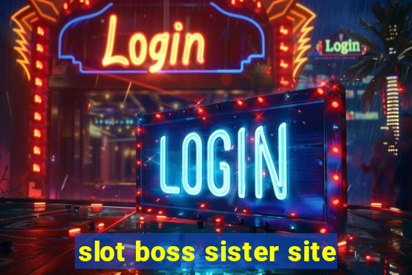 slot boss sister site