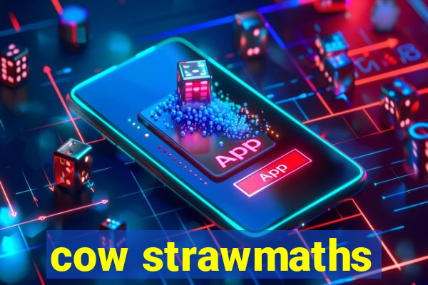 cow strawmaths