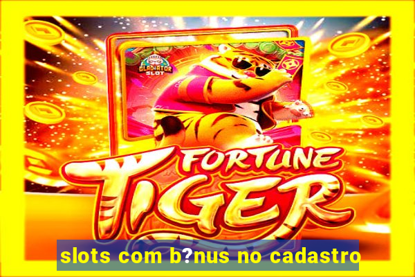 slots com b?nus no cadastro