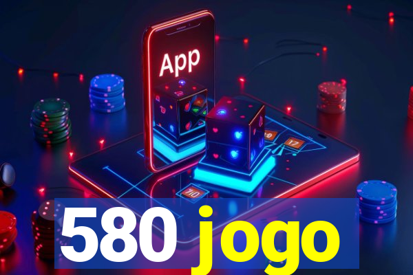 580 jogo