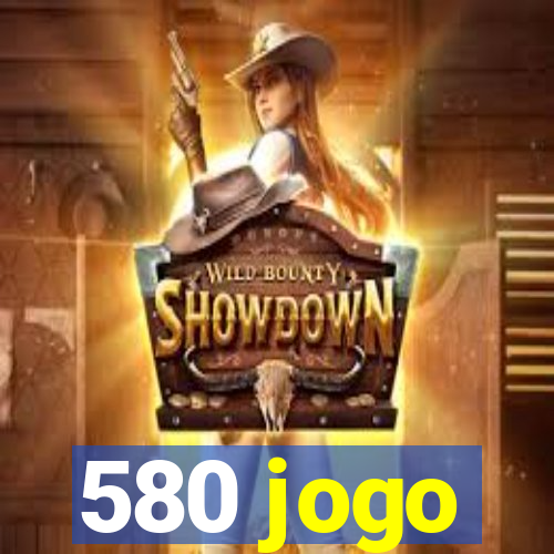 580 jogo