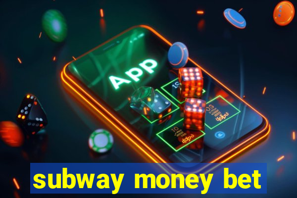 subway money bet