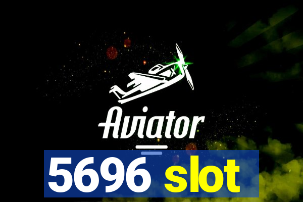 5696 slot