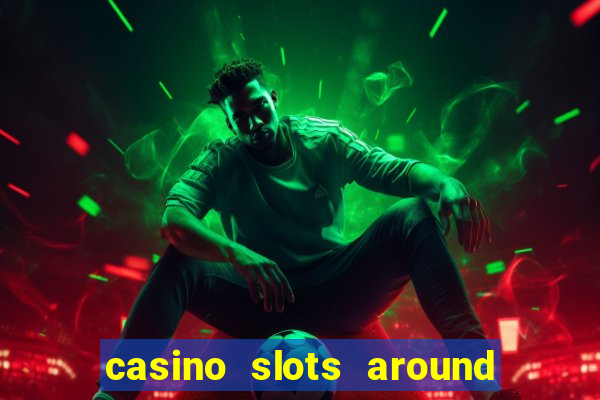 casino slots around the world