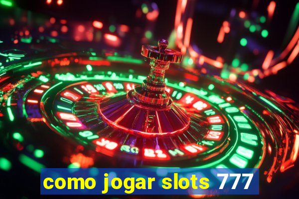 como jogar slots 777