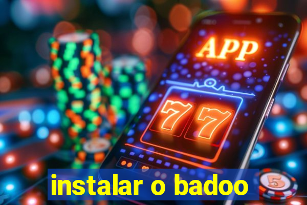 instalar o badoo