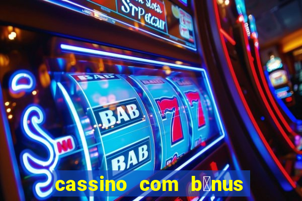 cassino com b么nus de cadastro