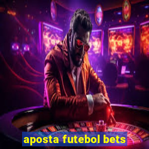 aposta futebol bets