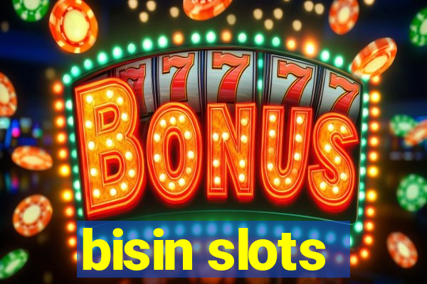 bisin slots