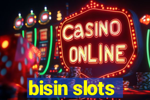 bisin slots