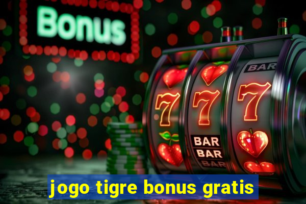 jogo tigre bonus gratis