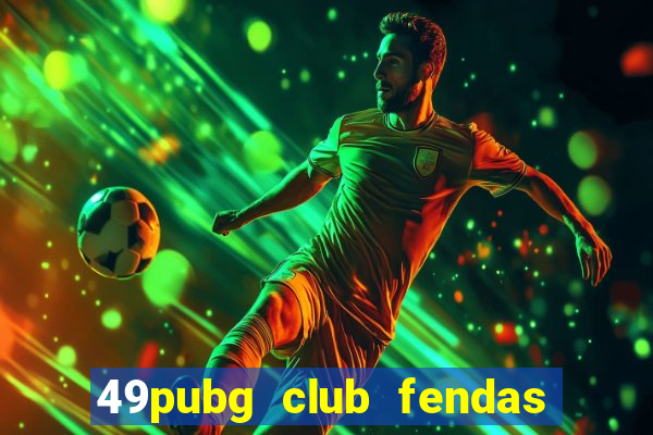 49pubg club fendas de resort