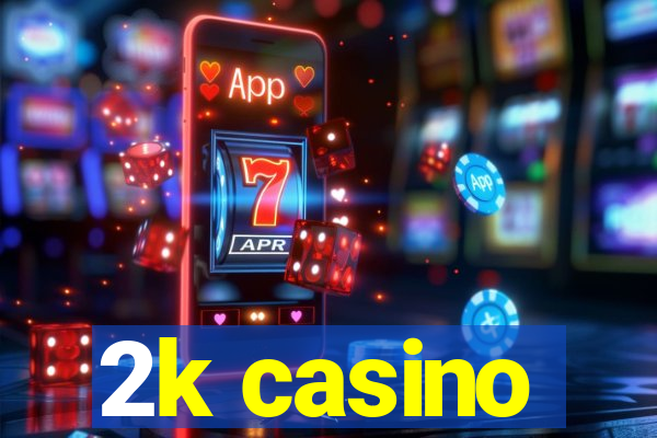 2k casino