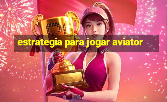 estrategia para jogar aviator