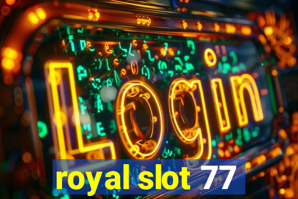 royal slot 77