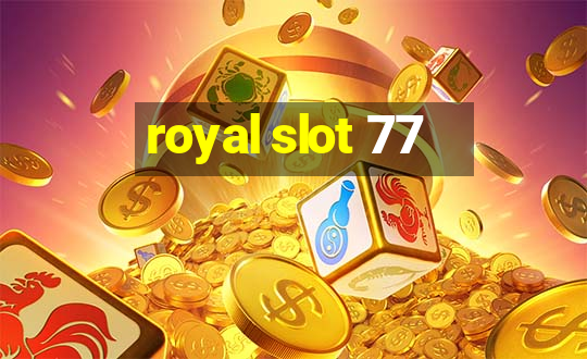 royal slot 77