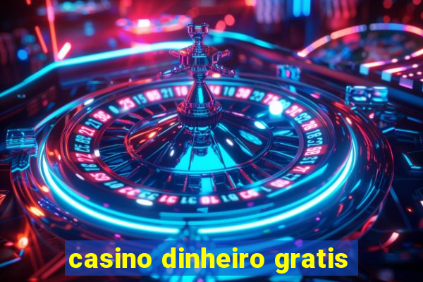 casino dinheiro gratis