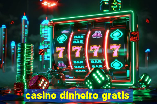 casino dinheiro gratis