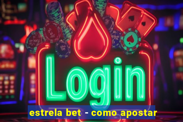 estrela bet - como apostar