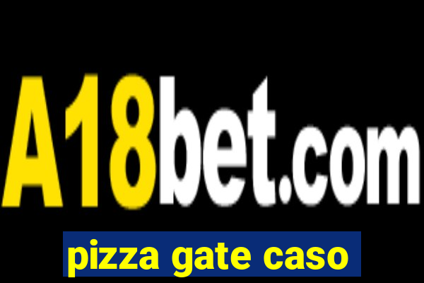 pizza gate caso