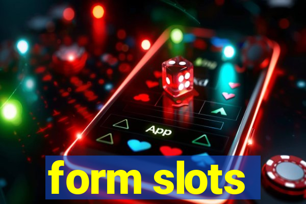 form slots