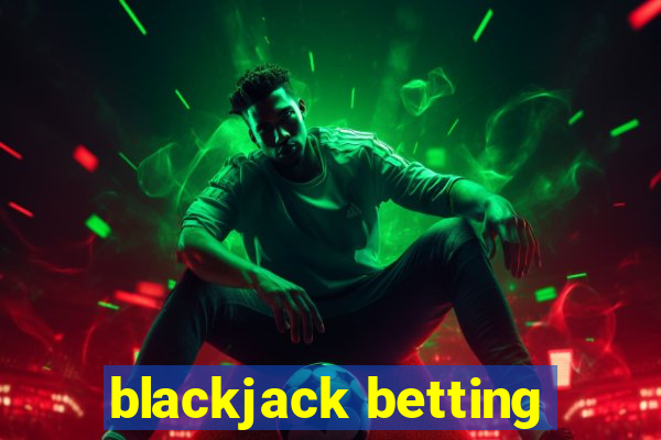 blackjack betting