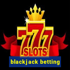 blackjack betting