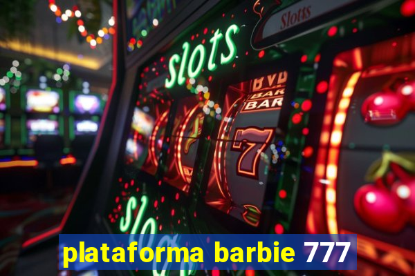 plataforma barbie 777