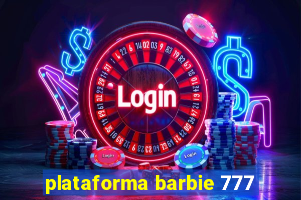 plataforma barbie 777