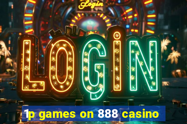 1p games on 888 casino