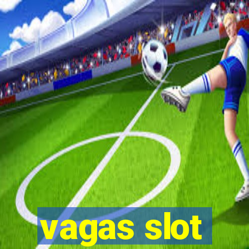 vagas slot