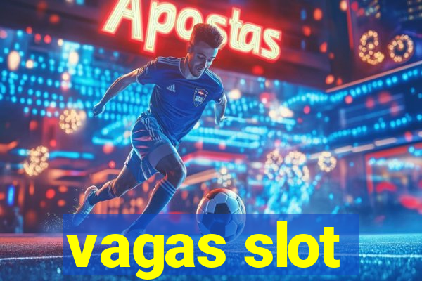 vagas slot