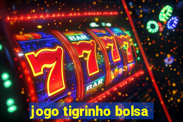 jogo tigrinho bolsa