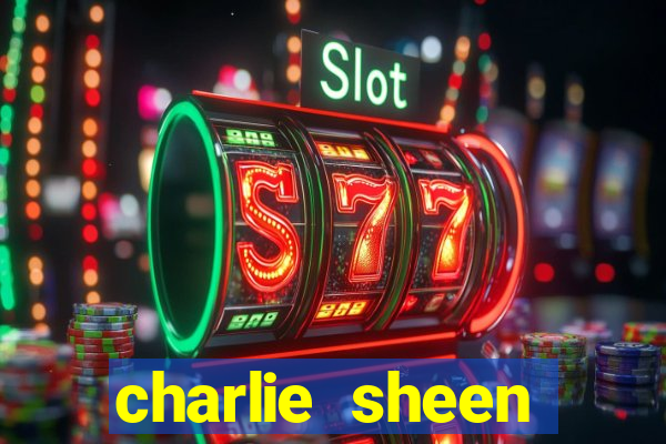 charlie sheen fortuna 2024